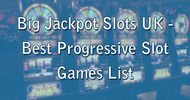 Big Jackpot Slots UK - Best Progressive Slot Games List