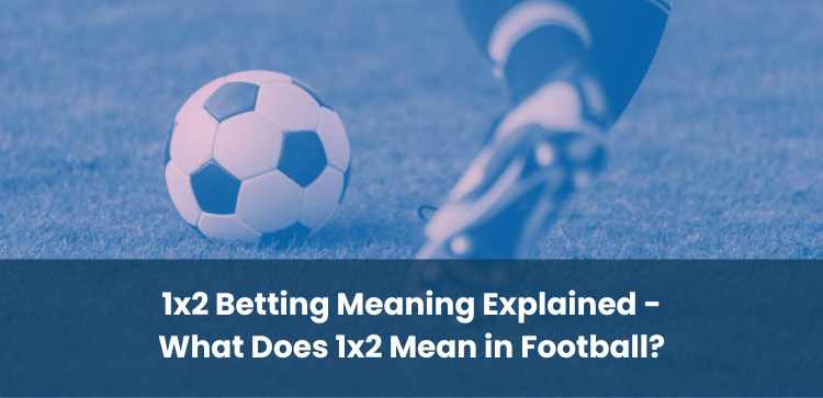 1x2 Betting Meaning Explained - What Does 1x2 Mean in Football?