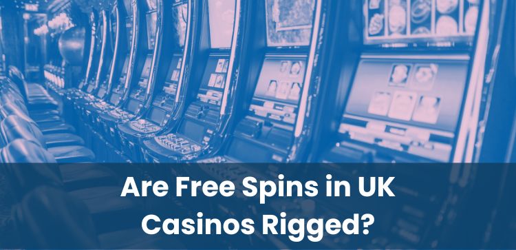 Are Free Spins in UK Casinos Rigged?
