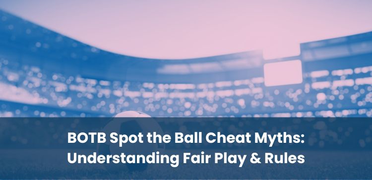 BOTB Spot the Ball Cheat Myths: Understanding Fair Play & Rules