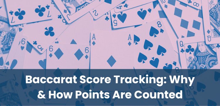Baccarat Score Tracking: Why & How Points Are Counted