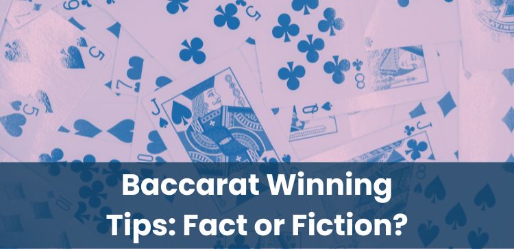 Baccarat Winning Tips: Fact or Fiction?
