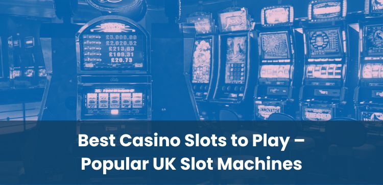 Best Casino Slots to Play – Popular UK Slot Machines