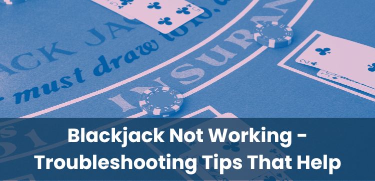 Blackjack Not Working - Troubleshooting Tips That Help