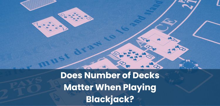 Does Number of Decks Matter When Playing Blackjack?