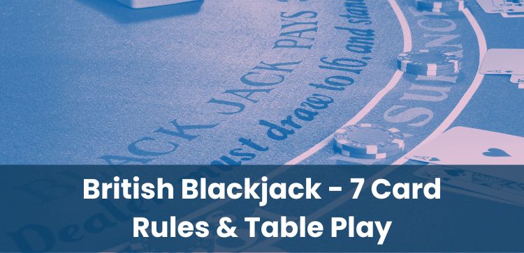 British Blackjack - 7 Card Rules & Table Play
