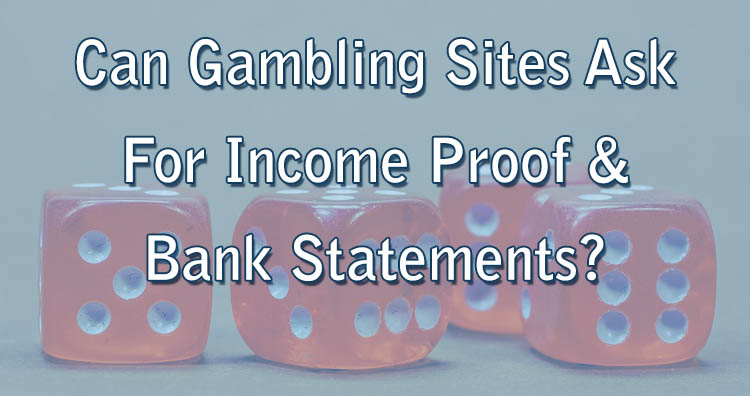 Can Gambling Sites Ask For Income Proof & Bank Statements?