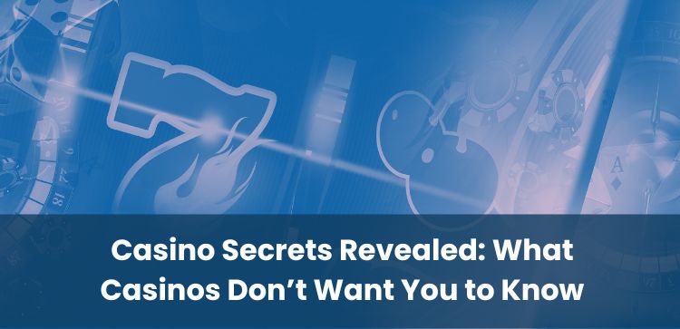 Casino Secrets Revealed: What Casinos Don’t Want You to Know