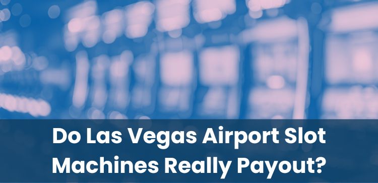 Do Las Vegas Airport Slot Machines Really Payout?