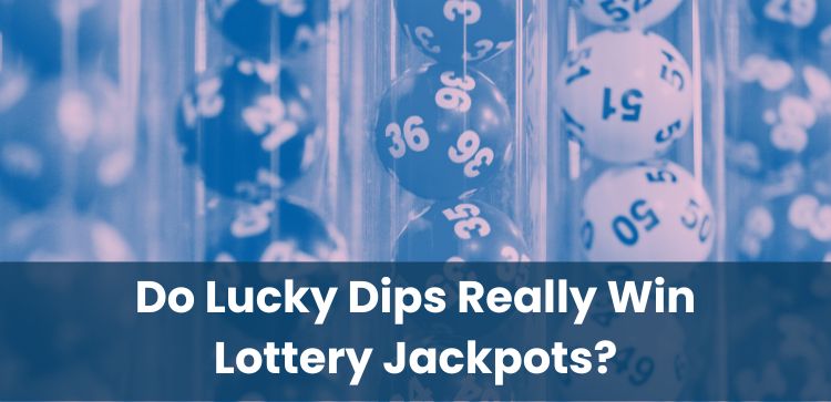Do Lucky Dips Really Win Lottery Jackpots?
