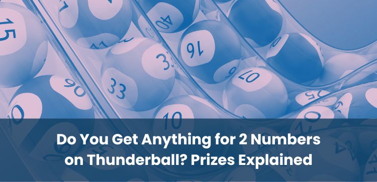 Do You Get Anything for 2 Numbers on Thunderball? Prizes Explained