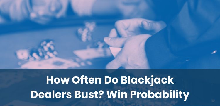 How Often Do Blackjack Dealers Bust? Win Probability