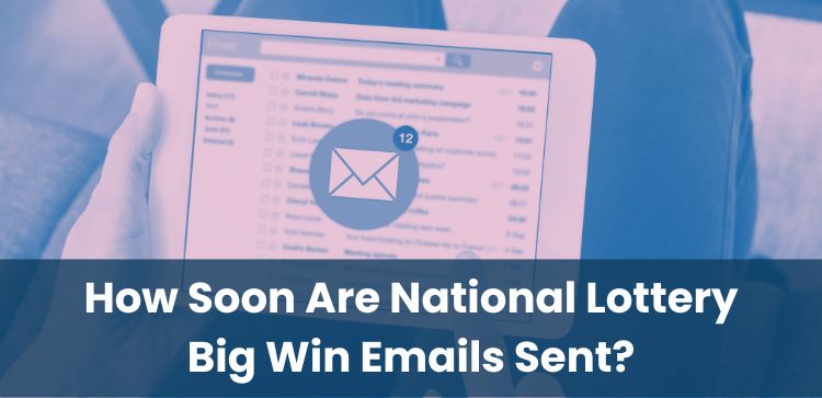 How Soon Are National Lottery Big Win Emails Sent?