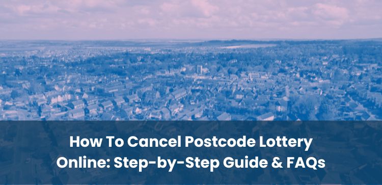 How To Cancel Postcode Lottery Online: Step-by-Step Guide & FAQs