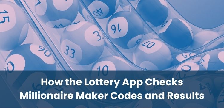 How the Lottery App Checks Millionaire Maker Codes and Results