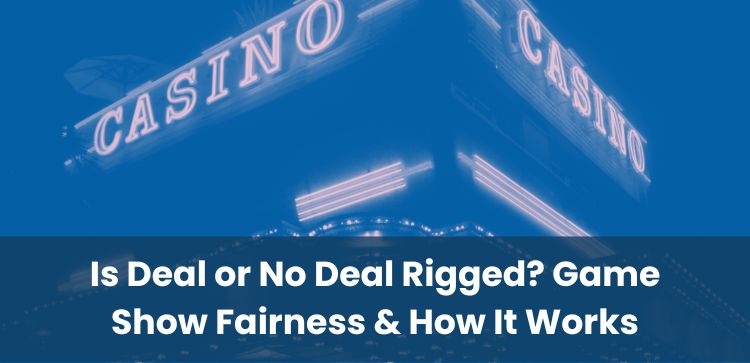 Is Deal or No Deal Rigged? Game Show Fairness & How It Works