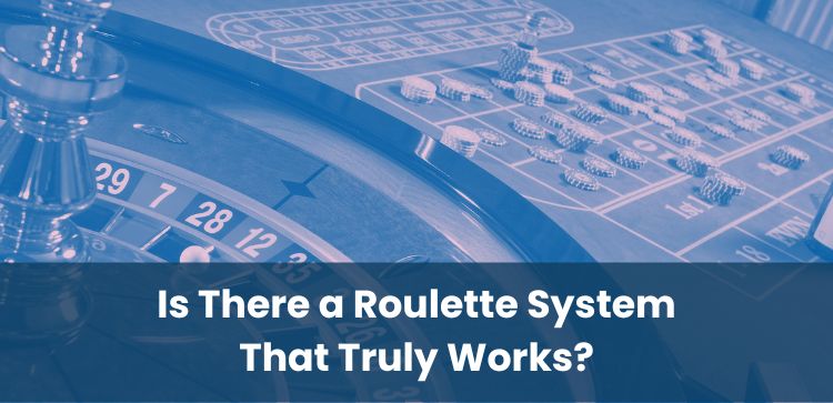 Is There a Roulette System That Truly Works?