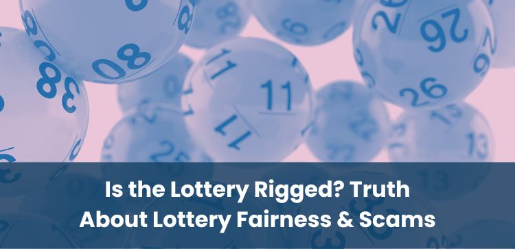 Is the Lottery Rigged? Truth About Lottery Fairness & Scams