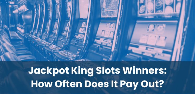 Jackpot King Slots Winners: How Often Does It Pay Out?