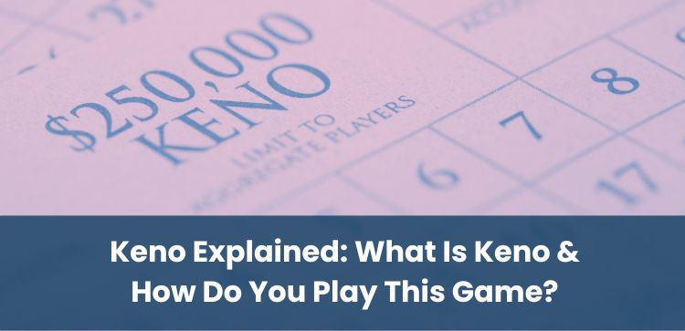 Keno Explained: What Is Keno & How Do You Play This Game?
