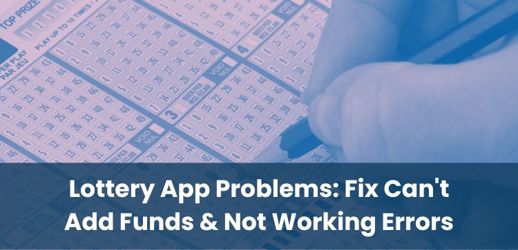 Lottery App Problems: Fix Can't Add Funds & Not Working Errors