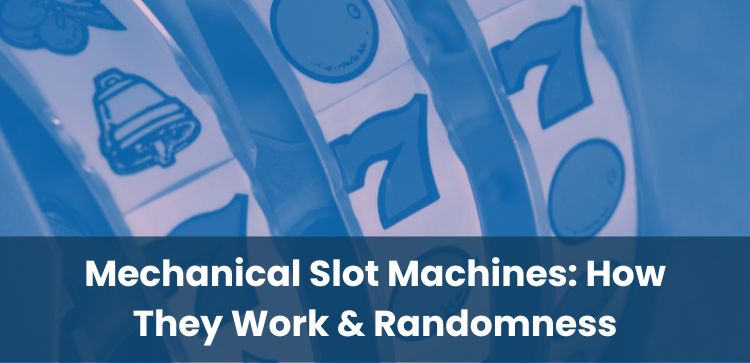 Mechanical Slot Machines: How They Work & Randomness
