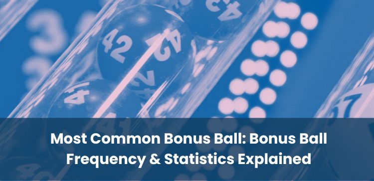 Most Common Bonus Ball: Bonus Ball Frequency & Statistics Explained
