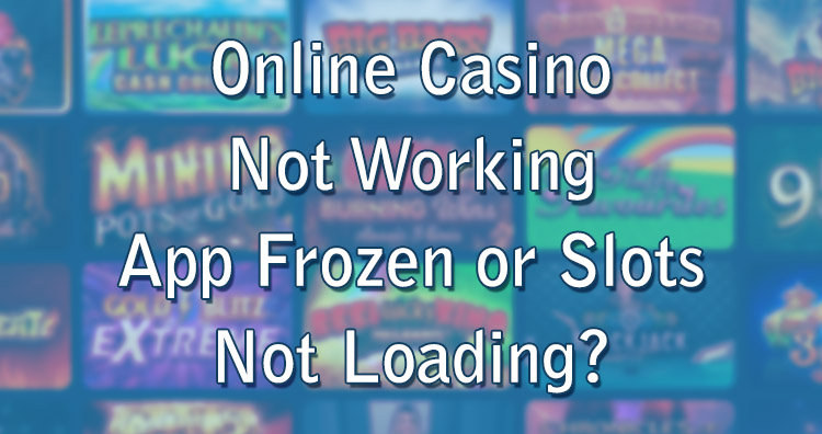 Online Casino Not Working - App Frozen or Slots Not Loading?