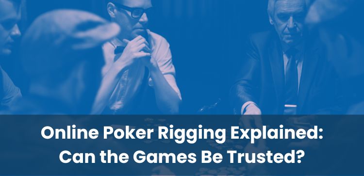 Online Poker Rigging Explained: Can the Games Be Trusted?