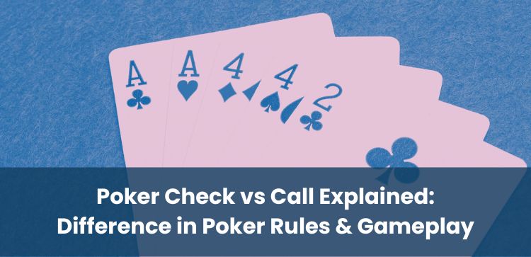 Poker Check vs Call Explained: Difference in Poker Rules & Gameplay