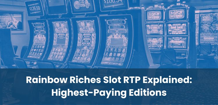 Rainbow Riches Slot RTP Explained: Highest-Paying Editions