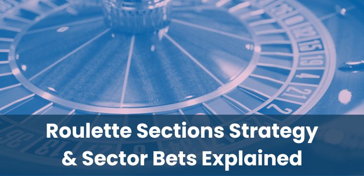 Roulette Sections Strategy & Sector Bets Explained