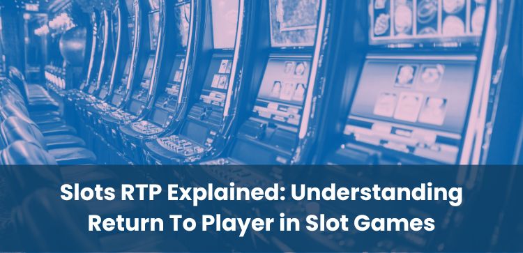 Slots RTP Explained: Understanding Return To Player in Slot Games