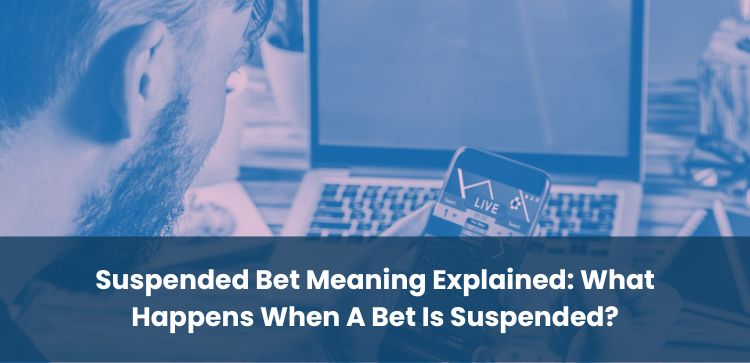 Suspended Bet Meaning Explained: What Happens When A Bet Is Suspended?