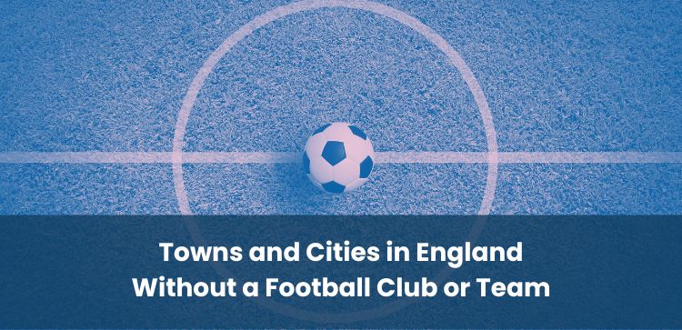 Towns and Cities in England Without a Football Club or Team