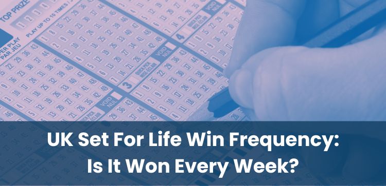 UK Set For Life Win Frequency: Is It Won Every Week?