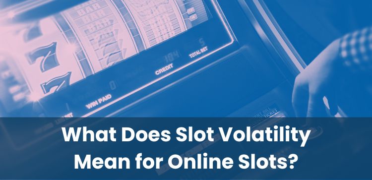 What Does Slot Volatility Mean for Online Slots?