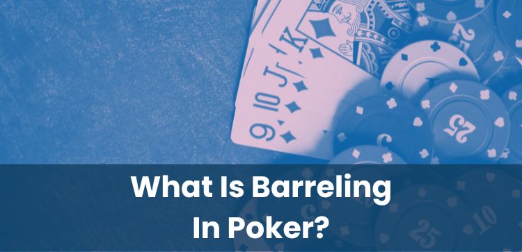 What Is Barreling In Poker?