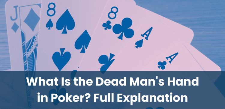 What Is the Dead Man's Hand in Poker? Full Explanation