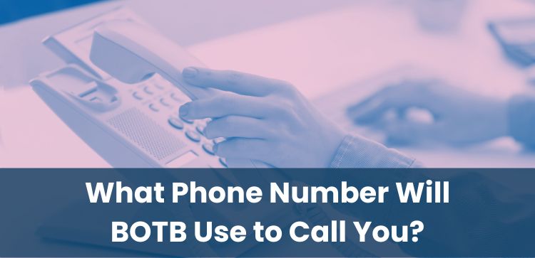 What Phone Number Will BOTB Use to Call You?