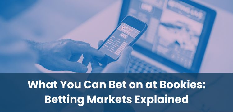 What You Can Bet on at Bookies: Betting Markets Explained