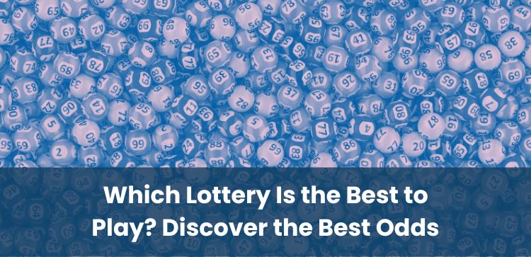 Which Lottery Is the Best to Play? Discover the Best Odds