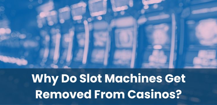Why Do Slot Machines Get Removed From Casinos?