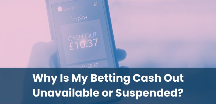 Why Is My Betting Cash Out Unavailable or Suspended?