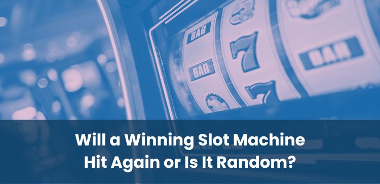 Will a Winning Slot Machine Hit Again or Is It Random?