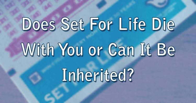 Does Set For Life Die With You or Can It Be Inherited?