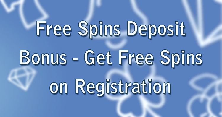 Free Spins Deposit Bonus - Get Free Spins on Registration